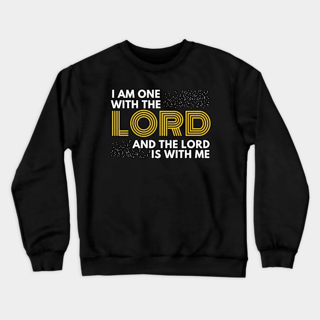 I am one with the lord and the Lord is with me Christian Shirt Design Crewneck Sweatshirt by SOCMinistries